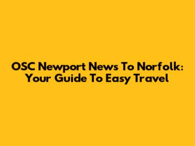 OSC Newport News To Norfolk: Your Guide To Easy Travel