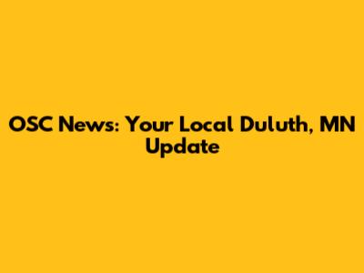OSC News: Your Local Duluth, MN Update