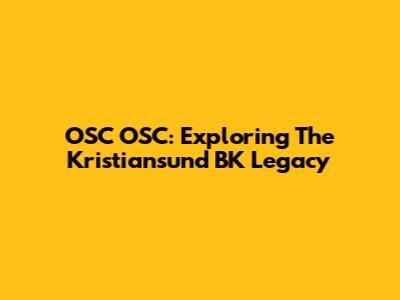 OSC OSC: Exploring The Kristiansund BK Legacy