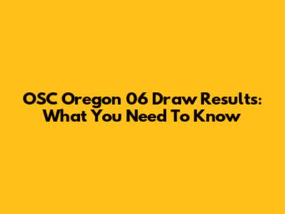 OSC Oregon 06 Draw Results: What You Need To Know
