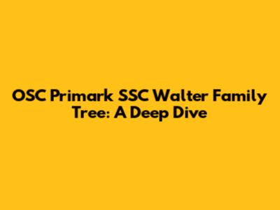 OSC Primark SSC Walter Family Tree: A Deep Dive