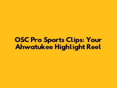 OSC Pro Sports Clips: Your Ahwatukee Highlight Reel