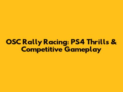 OSC Rally Racing: PS4 Thrills & Competitive Gameplay