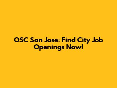 OSC San Jose: Find City Job Openings Now!