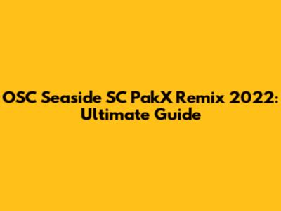 OSC Seaside SC PakX Remix 2022: Ultimate Guide