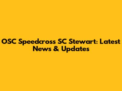 OSC Speedcross SC Stewart: Latest News & Updates