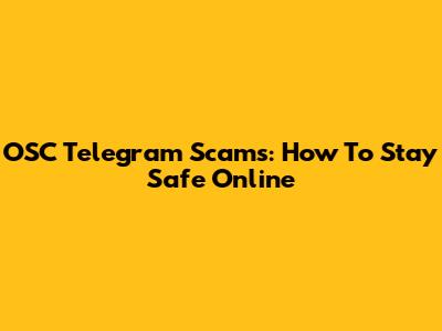 OSC Telegram Scams: How To Stay Safe Online