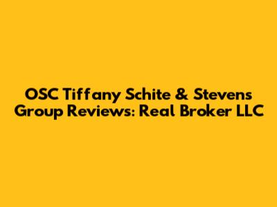 OSC Tiffany Schite & Stevens Group Reviews: Real Broker LLC