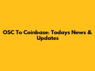 OSC To Coinbase: Today's News & Updates