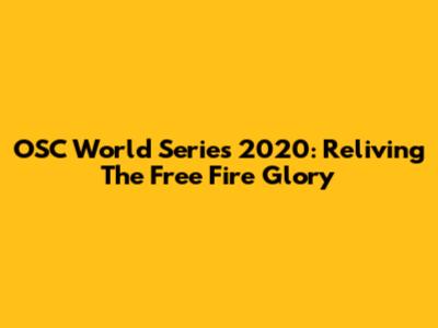 OSC World Series 2020: Reliving The Free Fire Glory