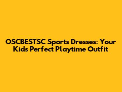 OSCBESTSC Sports Dresses: Your Kids' Perfect Playtime Outfit