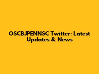 OSCBJPENNSC Twitter: Latest Updates & News