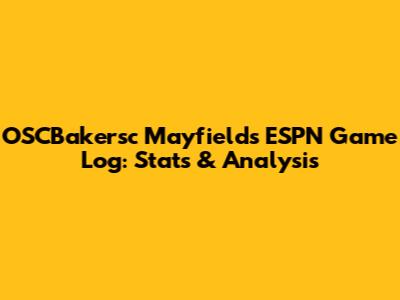 OSCBakersc Mayfield's ESPN Game Log: Stats & Analysis