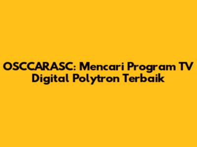 OSCCARASC: Mencari Program TV Digital Polytron Terbaik