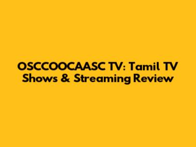 OSCCOOCAASC TV: Tamil TV Shows & Streaming Review