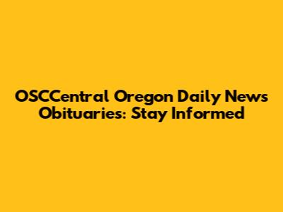 OSCCentral Oregon Daily News Obituaries: Stay Informed