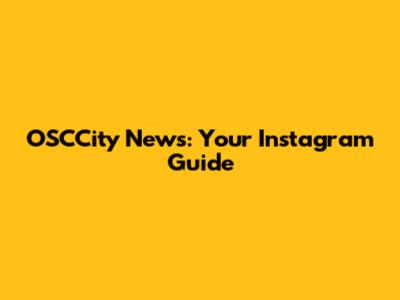 OSCCity News: Your Instagram Guide