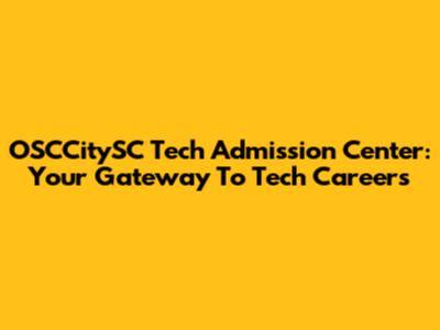 OSCCitySC Tech Admission Center: Your Gateway To Tech Careers