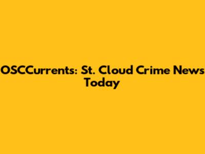 OSCCurrents: St. Cloud Crime News Today