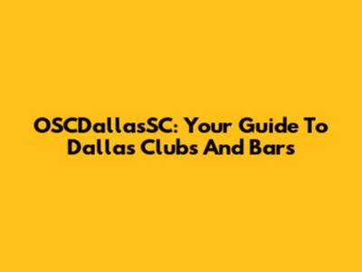 OSCDallasSC: Your Guide To Dallas Clubs And Bars