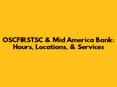 OSCFIRSTSC & Mid America Bank: Hours, Locations, & Services