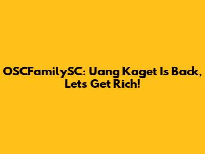 OSCFamilySC: Uang Kaget Is Back, Let's Get Rich!