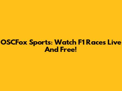 OSCFox Sports: Watch F1 Races Live And Free!