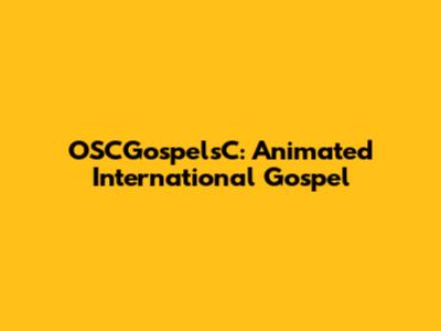 OSCGospelsC: Animated International Gospel