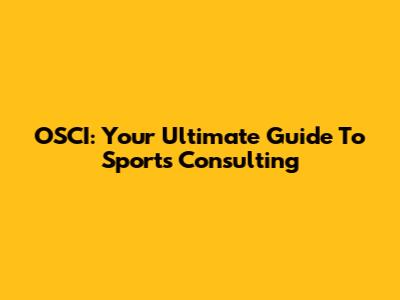 OSCI: Your Ultimate Guide To Sports Consulting