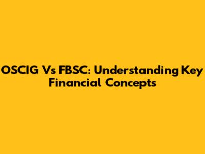 OSCIG Vs FBSC: Understanding Key Financial Concepts