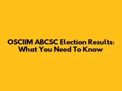 OSCIIM ABCSC Election Results: What You Need To Know
