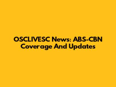 OSCLIVESC News: ABS-CBN Coverage And Updates