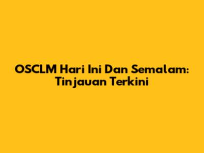 OSCLM Hari Ini Dan Semalam: Tinjauan Terkini