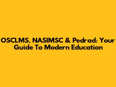 OSCLMS, NASIMSC & Pedrad: Your Guide To Modern Education