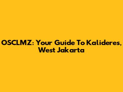 OSCLMZ: Your Guide To Kalideres, West Jakarta
