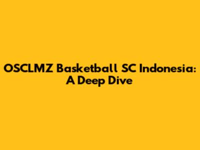OSCLMZ Basketball SC Indonesia: A Deep Dive