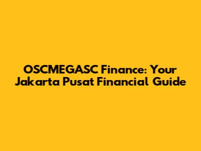 OSCMEGASC Finance: Your Jakarta Pusat Financial Guide