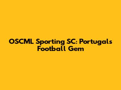 OSCML Sporting SC: Portugal's Football Gem
