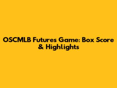 OSCMLB Futures Game: Box Score & Highlights