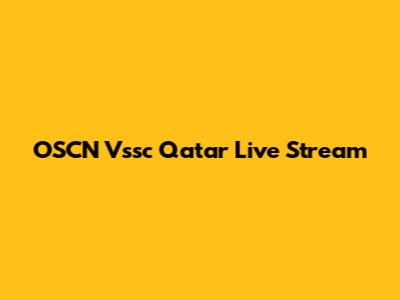 OSCN Vssc Qatar Live Stream