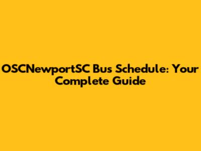 OSCNewportSC Bus Schedule: Your Complete Guide