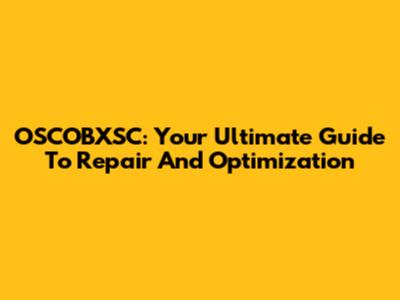 OSCOBXSC: Your Ultimate Guide To Repair And Optimization