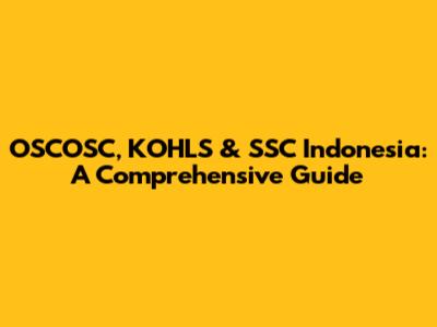 OSCOSC, KOHLS & SSC Indonesia: A Comprehensive Guide
