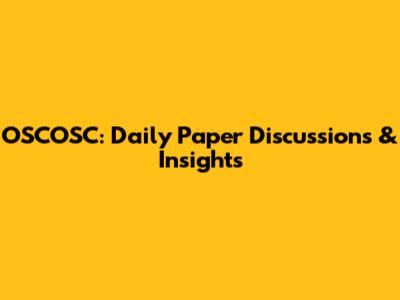 OSCOSC: Daily Paper Discussions & Insights