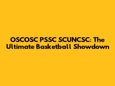 OSCOSC PSSC SCUNCSC: The Ultimate Basketball Showdown