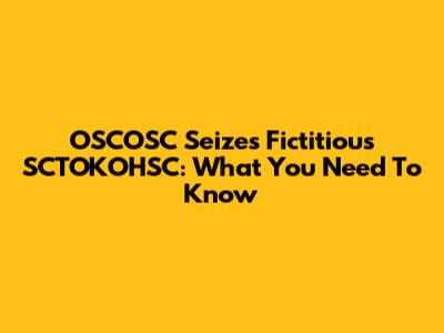 OSCOSC Seizes Fictitious SCTOKOHSC: What You Need To Know