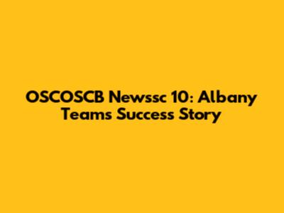 OSCOSCB Newssc 10: Albany Team's Success Story