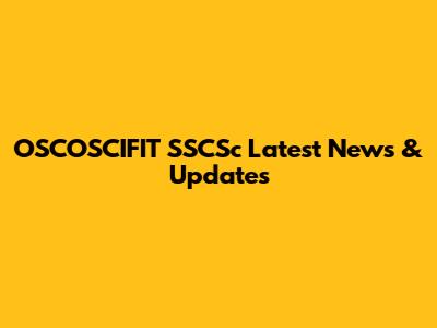 OSCOSCIFIT SSCSc Latest News & Updates