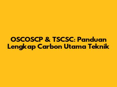 OSCOSCP & TSCSC: Panduan Lengkap Carbon Utama Teknik