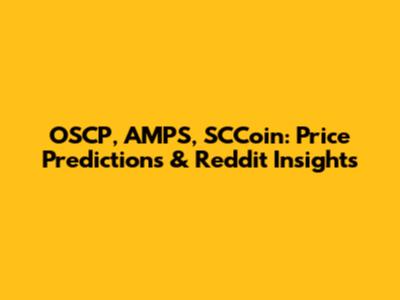 OSCP, AMPS, SCCoin: Price Predictions & Reddit Insights